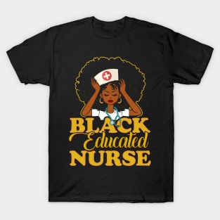 Black Educated Nurse! Gift For African American Nurses T-Shirt